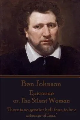 Ben Johnson - Epicoene o, La mujer silenciosa: No hay mayor infierno que ser prisionero del miedo«». - Ben Johnson - Epicoene or, The Silent Woman: There is no greater hell than to be a prisoner of fear.