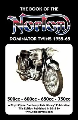 LIBRO DE LAS NORTON DOMINATOR TWINS 1955-1965 500cc, 600cc, 650cc & ATLAS 750cc - BOOK OF THE NORTON DOMINATOR TWINS 1955-1965 500cc, 600cc, 650cc & ATLAS 750cc