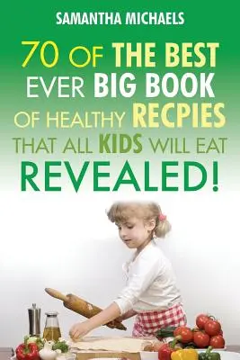 Recetas para niños: 70 de los mejores libros de recetas que gustan a todos los niños....¡Revelado! - Kids Recipes: 70 of the Best Ever Big Book of Recipes That All Kids Love....Revealed!
