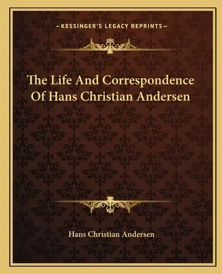 La vida y la correspondencia de Hans Christian Andersen - The Life And Correspondence Of Hans Christian Andersen