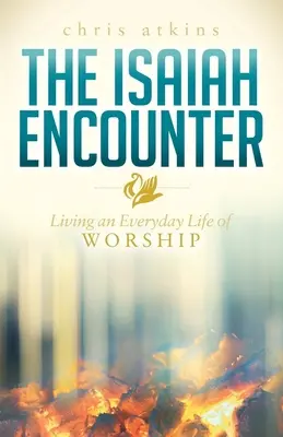 El encuentro con Isaías: Una vida cotidiana de adoración - The Isaiah Encounter: Living an Everyday Life of Worship