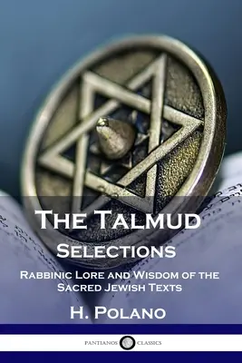 Selecciones del Talmud: Sabiduría rabínica y sabiduría de los textos sagrados judíos - The Talmud Selections: Rabbinic Lore and Wisdom of the Sacred Jewish Texts