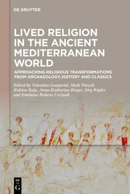 Lived Religion in the Ancient Mediterranean World: Aproximación a las transformaciones religiosas desde la arqueología, la historia y los clásicos - Lived Religion in the Ancient Mediterranean World: Approaching Religious Transformations from Archaeology, History and Classics