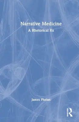 Medicina narrativa: Una receta retórica - Narrative Medicine: A Rhetorical Rx