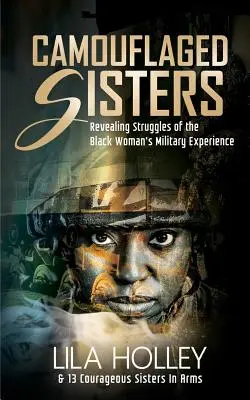 Hermanas camufladas: Luchas reveladoras de la experiencia militar de la mujer negra - Camouflaged Sisters: Revealing Struggles of the Black Woman's Military Experience