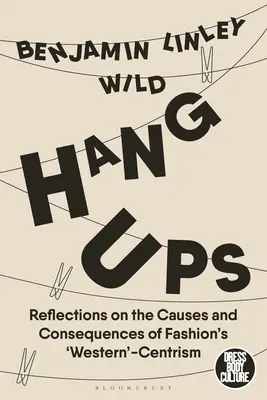 Colgados: Reflexiones sobre las causas y consecuencias del «occidentalismo» de la moda - Hang-Ups: Reflections on the Causes and Consequences of Fashion's 'Western'-Centrism