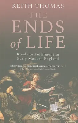 Los fines de la vida: Caminos hacia la plenitud en la Inglaterra moderna temprana - The Ends of Life: Roads to Fulfillment in Early Modern England