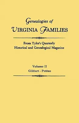 Genealogies of Virginia Families from Tyler's Quarterly Historical and Genealogical Magazine. en cuatro volúmenes. Volumen II: Gildart - Pettus - Genealogies of Virginia Families from Tyler's Quarterly Historical and Genealogical Magazine. in Four Volumes. Volume II: Gildart - Pettus