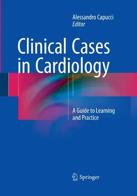 Casos clínicos en cardiología: Guía para el aprendizaje y la práctica - Clinical Cases in Cardiology: A Guide to Learning and Practice