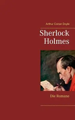 Sherlock Holmes - Die Romane (Gesamtausgabe mit ber 100 Illustrationen): Eine Studie in Scharlachrot, Das Zeichen der Vier, Der Hund von Baskerville,