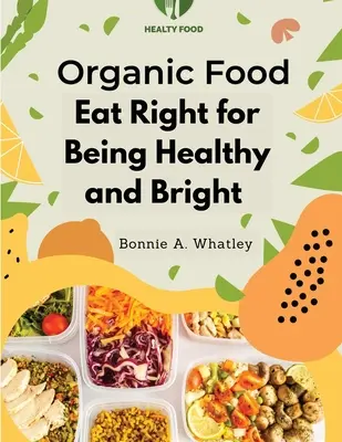 Alimentación Ecológica: Comer Bien para Estar Sano y Brillante - Organic Food: Eat Right for Being Healthy and Bright