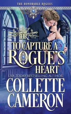 To Capture A Rogue's Heart: Una novela romántica histórica de la Regencia - To Capture A Rogue's Heart: A Historical Regency Romance