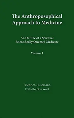 El enfoque antroposófico de la medicina: Volumen 1: Esbozo de una medicina espiritual de orientación científica - The Anthroposophical Approach to Medicine: Volume 1: An Outline of a Spiritual Scientifically Oriented Medicine