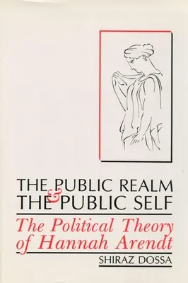 El ámbito público y el yo público: la teoría política de Hannah Arendt - The Public Realm and the Public Self: The Political Theory of Hannah Arendt
