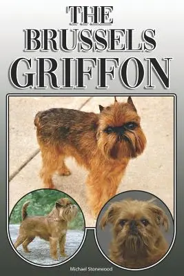 El Grifón de Bruselas: Guía completa y exhaustiva para el propietario: Compra, Tenencia, Salud, Peluquería, Adiestramiento, Obediencia, Comprensión y - The Brussels Griffon: A Complete and Comprehensive Owners Guide To: Buying, Owning, Health, Grooming, Training, Obedience, Understanding and