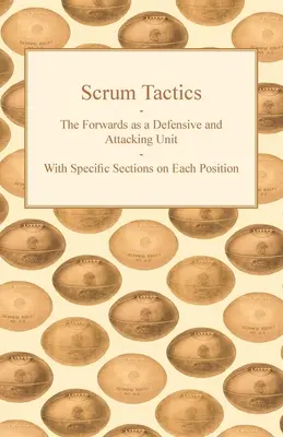 Scrum Tactics - The Forwards as a Defensive and Attacking Unit - With Specific Sections on Each Position (Tácticas de Scrum - Los delanteros como unidad defensiva y atacante - Con secciones específicas sobre cada posición) - Scrum Tactics - The Forwards as a Defensive and Attacking Unit - With Specific Sections on Each Position