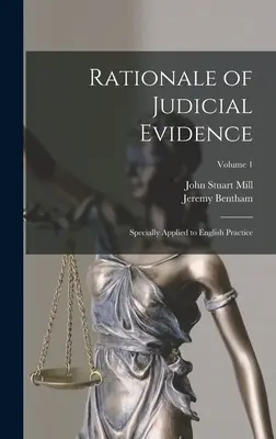 Rationale of Judicial Evidence: Especialmente aplicada a la práctica inglesa; Volumen 1 - Rationale of Judicial Evidence: Specially Applied to English Practice; Volume 1