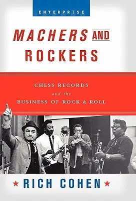 Machers and Rockers: Chess Records y el negocio del rock and roll - Machers and Rockers: Chess Records and the Business of Rock & Roll