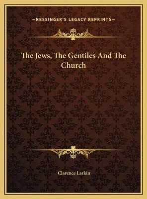 Los judíos, los gentiles y la Iglesia - The Jews, The Gentiles And The Church