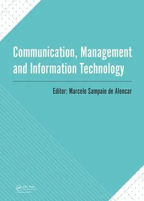 Comunicación, Gestión y Tecnología de la Información: Conferencia Internacional sobre Comunicación, Gestión y Tecnología de la Información (Iccmit 2016, C - Communication, Management and Information Technology: International Conference on Communciation, Management and Information Technology (Iccmit 2016, C