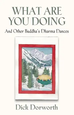 ¿QUÉ ESTÁS HACIENDO? Y otras danzas del Dharma de Buda - WHAT ARE YOU DOING? And Other Buddha's Dharma Dances