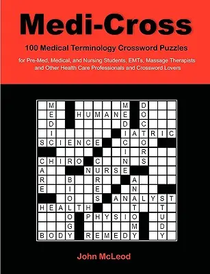 Medi-Cross: 100 crucigramas de terminología médica para estudiantes de premedicina, medicina y enfermería, paramédicos, masajistas y otros profesionales de la salud. - Medi-Cross: 100 Medical Terminology Crossword Puzzles for Pre-Med, Medical, and Nursing Students, EMTs, Massage Therapists and Oth