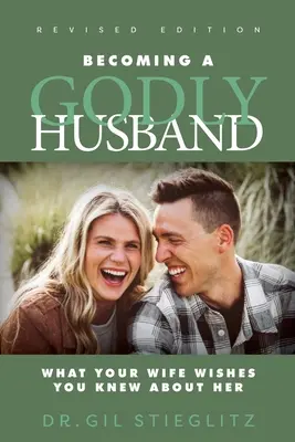 Cómo convertirse en un esposo piadoso 2023 Edición revisada: Lo que tu mujer desearía que supieras de ella - Becoming a Godly Husband 2023 Revised Edition: What Your Wife Wishes You Knew about Her