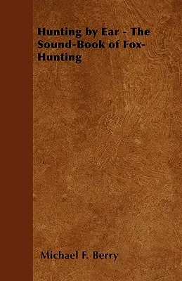 Caza al oído - El libro sonoro de la caza del zorro - Hunting by Ear - The Sound-Book of Fox-Hunting