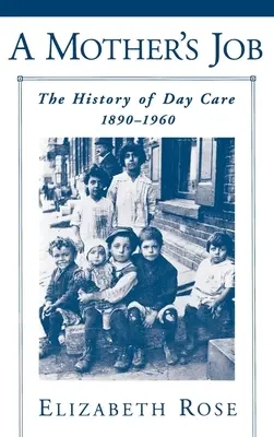 El trabajo de una madre: La historia de las guarderías, 1890-1960 - A Mother's Job: The History of Day Care, 1890-1960