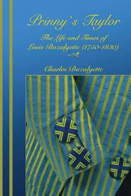 Prinny's Taylor: Vida y época de Louis Bazalgette (1750-1830) - Prinny's Taylor: The Life and Times of Louis Bazalgette (1750-1830)