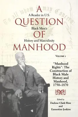A Question of Manhood, Volume 1: A Reader in U.S. Black Men's History and Masculinity, Manhood Rights: The Construction of Black Male History and Manh