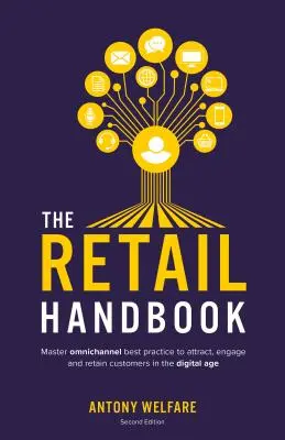 The Retail Handbook (Segunda edición): Domine las mejores prácticas omnicanal para atraer, fidelizar y retener a los clientes en la era digital - The Retail Handbook (Second Edition): Master omnichannel best practice to attract, engage and retain customers in the digital age