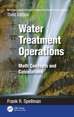 Manual de Matemáticas para Operadores de Plantas de Tratamiento de Agua y Aguas Residuales: Operaciones de tratamiento de aguas: Conceptos y cálculos matemáticos - Mathematics Manual for Water and Wastewater Treatment Plant Operators: Water Treatment Operations: Math Concepts and Calculations