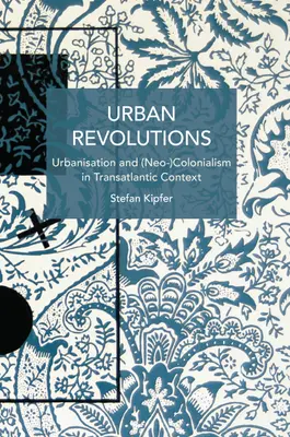 Revoluciones urbanas: Urbanización y (neo)colonialismo en el contexto transatlántico - Urban Revolutions: Urbanisation and (Neo-)Colonialism in Transatlantic Context