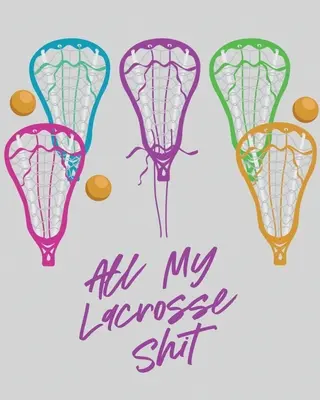 Toda Mi Mierda Lacrosse: Para jugadores y entrenadores Deporte de equipo al aire libre - All My Lacrosse Shit: For Players and Coaches Outdoors Team Sport