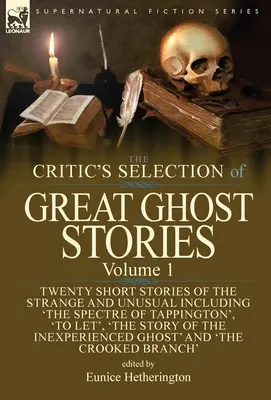 The Critic's Selection of Great Ghost Stories: Volumen 1-Veinte relatos breves de lo extraño e insólito, entre ellos «El espectro de Tappington», «Dejar que - The Critic's Selection of Great Ghost Stories: Volume 1-Twenty Short Stories of the Strange and Unusual Including 'The Spectre of Tappington', 'To Let