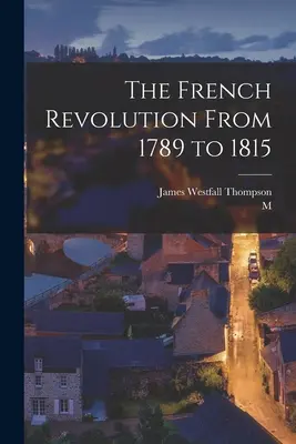 La Revolución Francesa de 1789 a 1815 - The French Revolution From 1789 to 1815