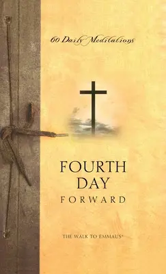 El camino de Emaús: Del cuarto día en adelante - The Walk to Emmaus: Fourth Day Forward