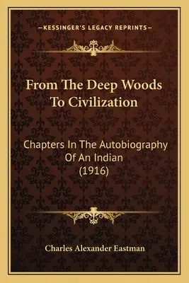 De los bosques profundos a la civilización: Capítulos de la autobiografía de un indio (1916) - From The Deep Woods To Civilization: Chapters In The Autobiography Of An Indian (1916)