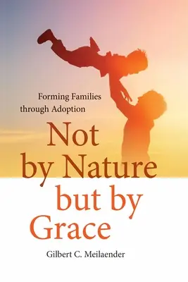 No por naturaleza sino por gracia: Formar familias mediante la adopción - Not by Nature but by Grace: Forming Families through Adoption