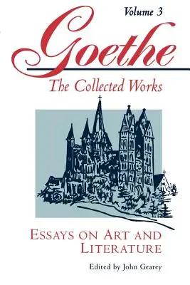 Goethe, volumen 3: Ensayos sobre arte y literatura - Goethe, Volume 3: Essays on Art and Literature