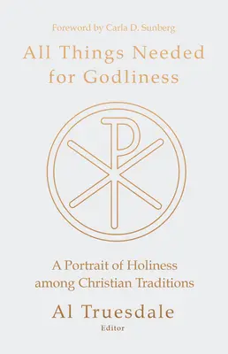 Todo lo necesario para la santidad: Un retrato de la santidad entre las tradiciones cristianas - All Things Needed for Godliness: A Portrait of Holiness Among Christian Traditions