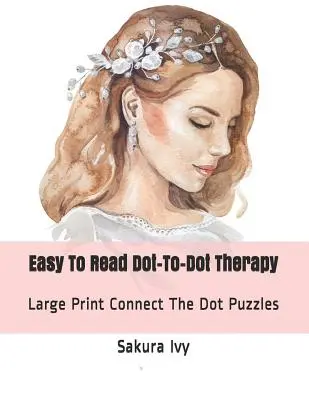 Terapia punto a punto fácil de leer: Conecta los puntos en letra grande - Easy to Read Dot-To-Dot Therapy: Large Print Connect the Dot Puzzles