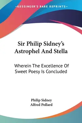 Astrophel And Stella, de Sir Philip Sidney: Donde se Concluye la Excelencia de la Dulce Poesía - Sir Philip Sidney's Astrophel And Stella: Wherein The Excellence Of Sweet Poesy Is Concluded