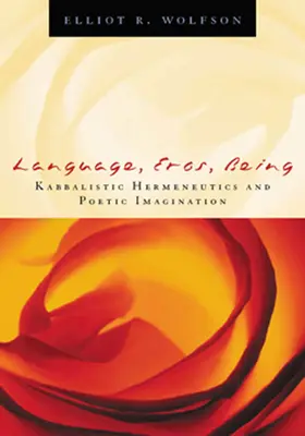 Lenguaje, Eros, Ser: Hermenéutica cabalística e imaginación poética - Language, Eros, Being: Kabbalistic Hermeneutics and Poetic Imagination