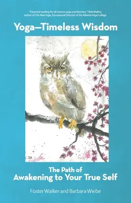 Yoga-Sabiduría atemporal: El camino del despertar a tu verdadero yo - Yoga-Timeless Wisdom: The Path of Awakening to Your True Self