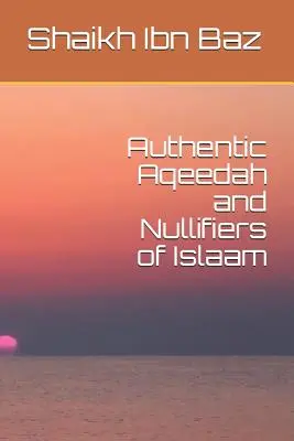 Aqeedah Auténtica y Nulificadores del Islam - Authentic Aqeedah and Nullifiers of Islaam