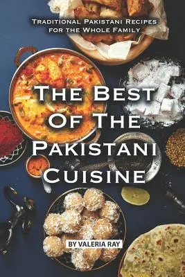 Lo mejor de la cocina pakistaní: Recetas tradicionales pakistaníes para toda la familia - The Best of The Pakistani Cuisine: Traditional Pakistani Recipes for the Whole Family