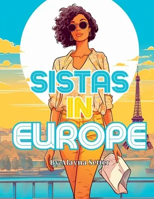 Sistas In Europe: Un libro para colorear de vacaciones en escala de grises con fabulosas mujeres negras de vacaciones - Sistas In Europe: A Grayscale Vacation Coloring Book Featuring Fabulous Black Women on Holiday