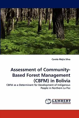 Evaluación de la gestión forestal comunitaria (GFBC) en Bolivia - Assessment of Community-Based Forest Management (Cbfm) in Bolivia